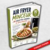 Air Fryer Minceur : 80 Recettes Légères et Gourmandes